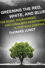 Greening the Red, White, and Blue: The Bomb, Big Business, and Consumer Resistance in Postwar America