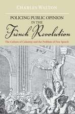 Policing Public Opinion in the French Revolution: The Culture of Calumny and the Problem of Free Speech