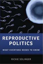 Reproductive Politics: What Everyone Needs to Know®