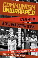 Communism Unwrapped: Consumption in Cold War Eastern Europe