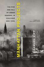 Manhattan Projects: The Rise and Fall of Urban Renewal in Cold War New York