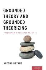 Grounded Theory and Grounded Theorizing: Pragmatism in Research Practice