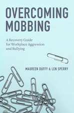 Overcoming Mobbing: A Recovery Guide for Workplace Aggression and Bullying