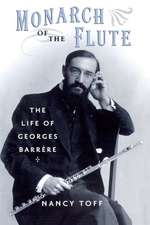 Monarch of the Flute: The Life of Georges Barr`ere