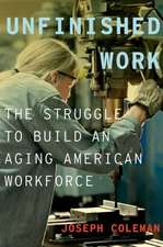 Unfinished Work: The Struggle to Build an Aging American Workforce