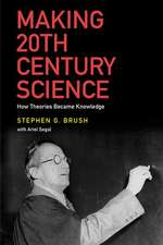 Making 20th Century Science: How Theories Became Knowledge