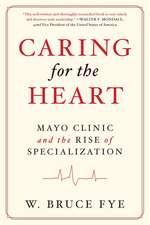 Caring for the Heart: Mayo Clinic and the Rise of Specialization