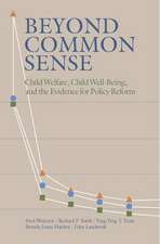 Beyond Common Sense: Child Welfare, Child Well-Being, and the Evidence for Policy Reform