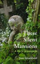 These Silent Mansions: A Life in Graveyards