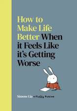 How to Make Life Better When it Feels Like it's Getting Worse