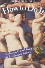 How to Do It: Guides to Good Living for Renaissance Italians