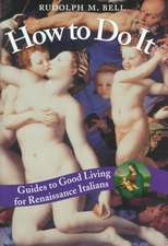 How to Do It: Guides to Good Living for Renaissance Italians