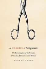 A Surgical Temptation: The Demonization of the Foreskin and the Rise of Circumcision in Britain