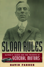 Sloan Rules: Alfred P. Sloan and the Triumph of General Motors