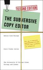 The Subversive Copy Editor, Second Edition: Advice from Chicago (or, How to Negotiate Good Relationships with Your Writers, Your Colleagues, and Yourself)