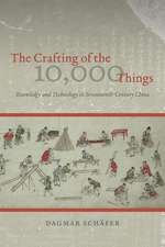 The Crafting of the 10,000 Things: Knowledge and Technology in Seventeenth-Century China