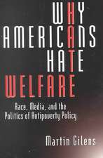 Why Americans Hate Welfare: Race, Media, and the Politics of Antipoverty Policy