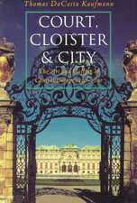 Court, Cloister, and City: The Art and Culture of Central Europe, 1450-1800