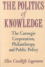 The Politics of Knowledge: The Carnegie Corporation, Philanthropy, and Public Policy