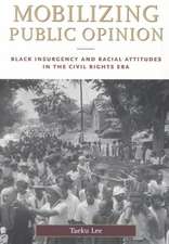 Mobilizing Public Opinion: Black Insurgency and Racial Attitudes in the Civil Rights Era