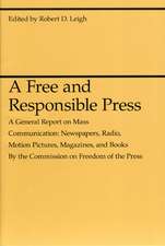 A Free and Responsible Press: A General Report on Mass Communication: Newspapers, Radio, Motion Pictures, Magazines, and Books