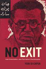 No Exit: Arab Existentialism, Jean-Paul Sartre, and Decolonization