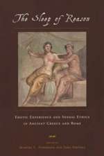 The Sleep of Reason: Erotic Experience and Sexual Ethics in Ancient Greece and Rome