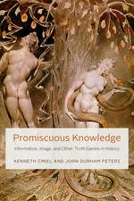 Promiscuous Knowledge: Information, Image, and Other Truth Games in History