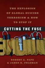 Cutting the Fuse: The Explosion of Global Suicide Terrorism and How to Stop It