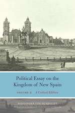 Political Essay on the Kingdom of New Spain, Volume 2: A Critical Edition