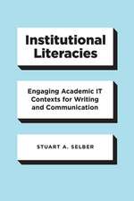 Institutional Literacies: Engaging Academic IT Contexts for Writing and Communication