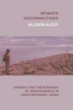 Intimate Disconnections: Divorce and the Romance of Independence in Contemporary Japan