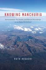 Knowing Manchuria: Environments, the Senses, and Natural Knowledge on an Asian Borderland