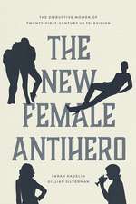 The New Female Antihero: The Disruptive Women of Twenty-First-Century US Television