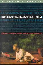 Brains/Practices/Relativism: Social Theory after Cognitive Science