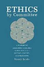 Ethics by Committee: A History of Reasoning Together about Medicine, Science, Society, and the State