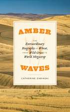 Amber Waves: The Extraordinary Biography of Wheat, from Wild Grass to World Megacrop