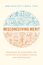 Misconceiving Merit: Paradoxes of Excellence and Devotion in Academic Science and Engineering