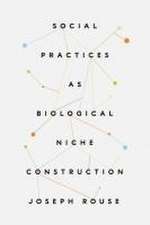 Social Practices as Biological Niche Construction