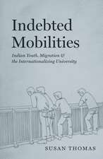 Indebted Mobilities – Indian Youth, Migration, and the Internationalizing University