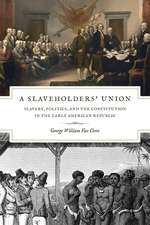 A Slaveholders' Union: Slavery, Politics, and the Constitution in the Early American Republic