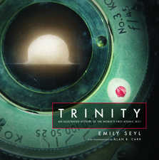 Trinity: An Illustrated History of the World's First Atomic Test