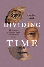 Dividing Time: The Invention of Historical Periods in Early Modern Europe
