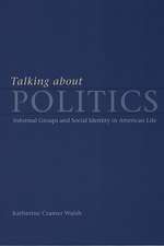 Talking about Politics: Informal Groups and Social Identity in American Life