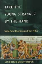 Take the Young Stranger by the Hand: Same-Sex Relations and the YMCA