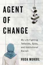 Agent of Change: My Life Fighting Terrorists, Spies, and Institutional Racism