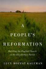 A People’s Reformation: Building the English Church in the Elizabethan Parish