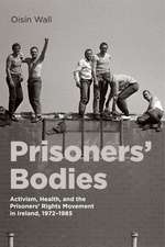 Prisoners’ Bodies: Activism, Health, and the Prisoners’ Rights Movement in Ireland, 1972–1985