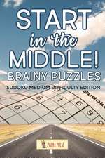 Start in the Middle! Brainy Puzzles