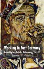 Working in East Germany: Normality in a Socialist Dictatorship 1961-79